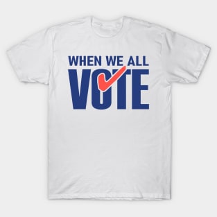 When We All Vote T-Shirt